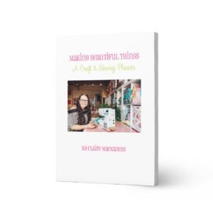 Making Beautiful Things - A Craft & Sewing Planner - signed copy